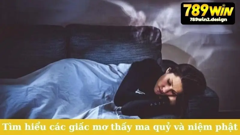 Tìm hiểu các giấc mơ thấy ma quỷ và niệm phật